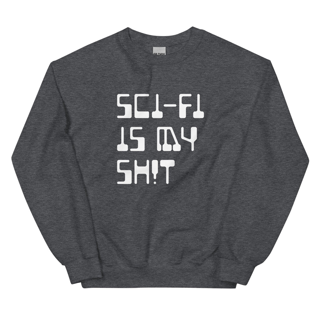 SCI-FI IS MY SH!T Sweatshirt Embattled Clothing Dark Heather S 